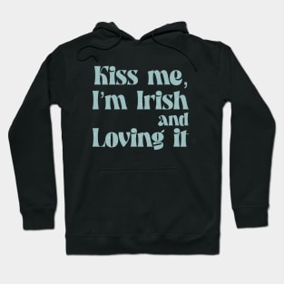 Kiss me I m Irish and loving it Hoodie